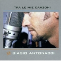 Biagio Antonacci - Tra Le Mie Canzoni Biagio Antonacci - Tra Le Mie Canzoni